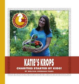 Katie's Krops: Charities Started by Kids! by Melissa Sherman Pearl