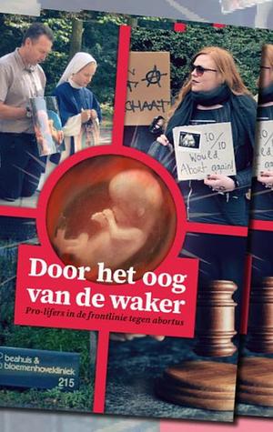 Door het oog van de waker: Pro-lifers in de frontlinie tegen abortus by Stirezo