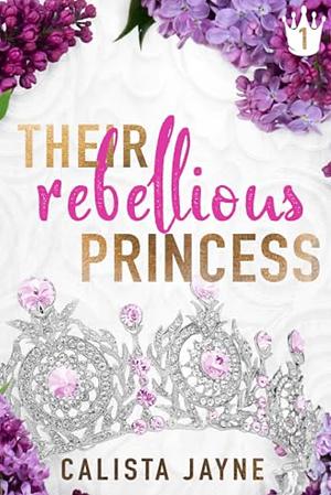 Their Rebellious Princess by Calista Jayne