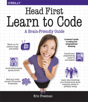 Head First Learn to Code: A Learner's Guide to Coding and Computational Thinking by Eric Freeman