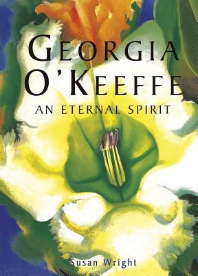 Georgia O'Keefe: An Eternal Spirit by Susan Wright