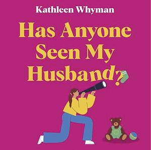 Has Anyone Seen My Husband? by Kathleen Whyman