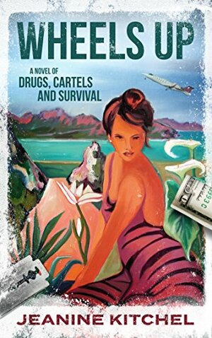 Wheels Up: A Novel of Drugs, Cartels and Survival by Jennifer Redmond, Jeanine Kitchel