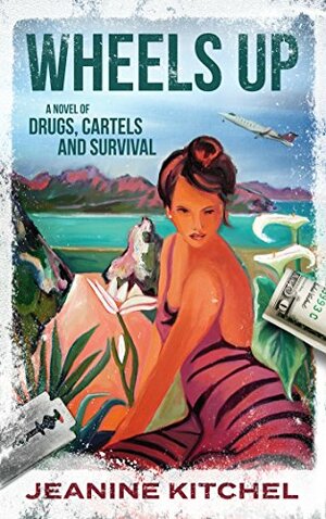 Wheels Up: A Novel of Drugs, Cartels and Survival by Jeanine Kitchel, Jennifer Redmond