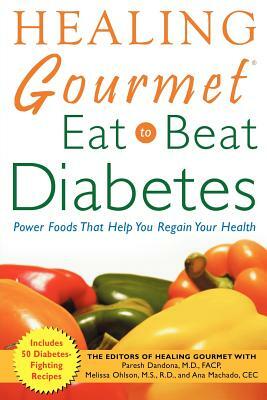 Healing Gourmet Eat to Beat Diabetes by Melissa Stevens Ohlson, Paresh Dandona, Ana Machado