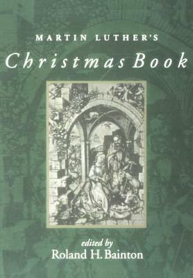 Martin Luther's Christmas Book by Roland H. Bainton, Martin Luther