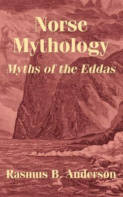 Norse Mythology: Myths of the Eddas by Rasmus Bjorn Anderson