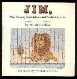 Jim, Who Ran Away from His Nurse, and Was Eaten by a Lion: A Cautionary Tale by Hilaire Belloc, Victoria Chess