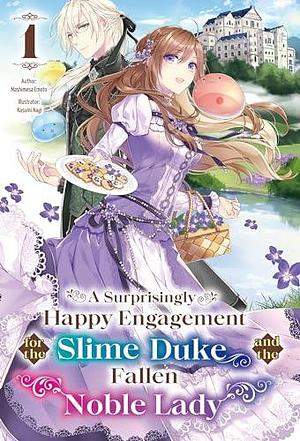 A Surprisingly Happy Engagement for the Slime Duke and the Fallen Noble Lady: Volume 1 by Kasumi Nagi, Mashimesa Emoto