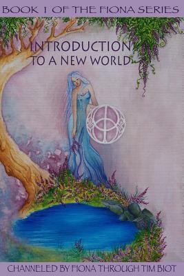 Introduction to a New World: A Message of Wisdom and Hope for a New World by Fiona, Tim Biot