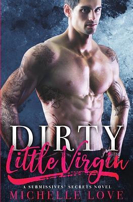 Dirty Little Virgin: Billionaire Romance by Michelle Love