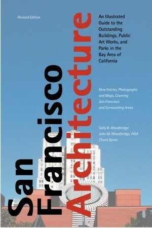 San Francisco Architecture: An Illustrated Guide to the Outstanding Buildings, Public Art Works, and Parks in the Bay Area of California by Sally B. Woodbridge