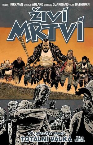 Živí mrtví 21: Totální válka, část druhá by Charlie Adlard, Martin D. Antonín, Robert Kirkman