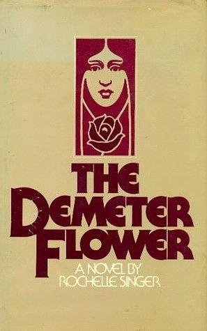 The Demeter Flower by Rochelle Singer, Shelley Singer