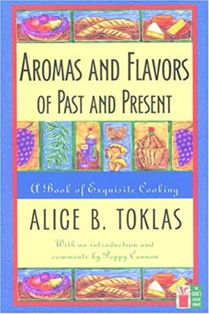 Aromas and Flavors of the Past and Present by Poppy Cannon, Alice B. Toklas
