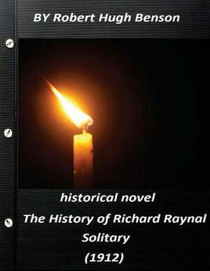 The history of Richard Raynal, solitary (1912) historical novel (Original Versi by Robert Hugh Benson