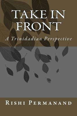 Take In Front: A Trinidian Perspective by Rishi Permanand