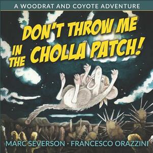 Don't Throw Me in the Cholla Patch!: A Woodrat and Coyote Adventure by Marc Severson