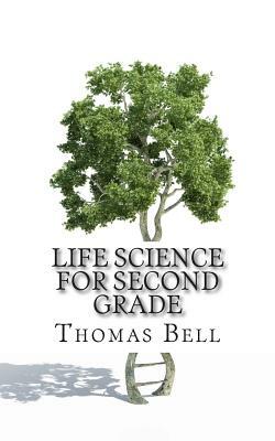 Life Science for Second Grade: (Second Grade Science Lesson, Activities, Discussion Questions and Quizzes) by Thomas Bell