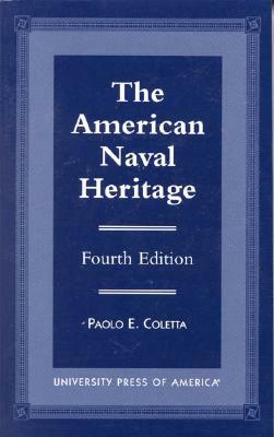 The American Naval Heritage, Fourth Edition by Paolo E. Coletta