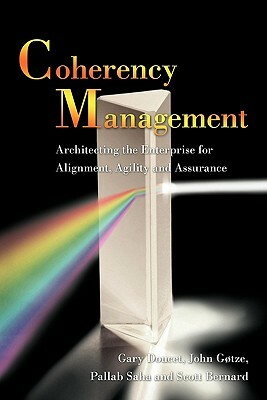 Coherency Management: Architecting the Enterprise for Alignment, Agility and Assurance by John Gotze Gary Doucet, Pallab Saha, Scott Bernard