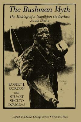The Bushman Myth: The Making of a Namibian Underclass by Stuart Sholto-douglas, Robert J. Gordon