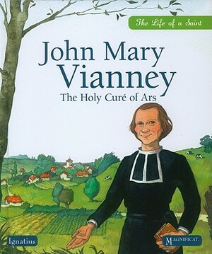 John Mary Vianney: The Holy Cure of Ars by Sophie De Mullenheim