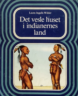 Det vesle huset i indianernes land by Laura Ingalls Wilder