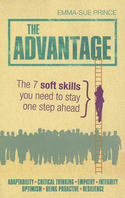 The Advantage: The 7 Soft Skills You Need to Stay One Step Ahead by Emma-Sue Prince