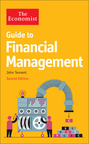 The Economist Guide to Financial Management: Principles and practice by The Economist, John Tennent