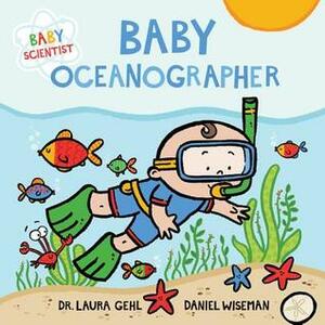 Baby Oceanographer by Daniel Wiseman, Laura Gehl