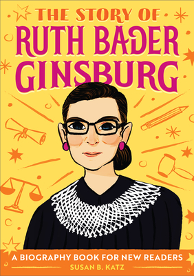 The Story of Ruth Bader Ginsburg: A Biography Book for New Readers by Susan B. Katz