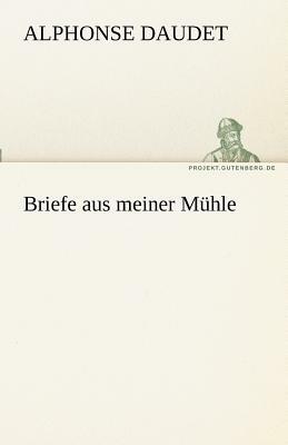 Briefe Aus Meiner Muhle by Alphonse Daudet