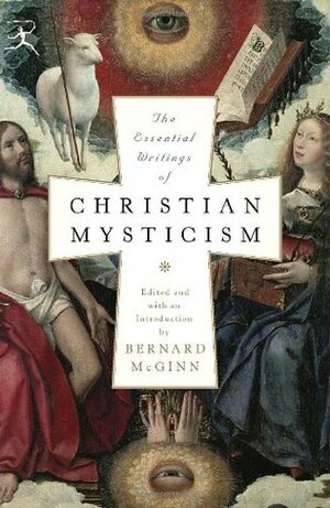 The Essential Writings of Christian Mysticism by Bernard McGinn