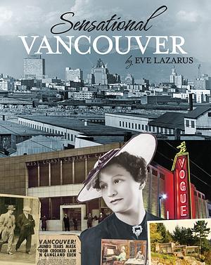 Sensational Vancouver by Eve Lazarus