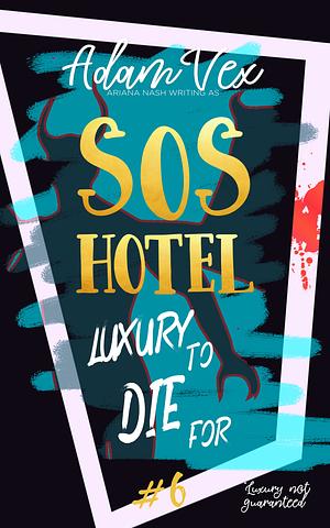 SOS HOTEL: Luxury to Die For by Ariana Nash, Adam Vex