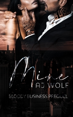 Mine: Bloody Business Prequel by A.J. Wolf