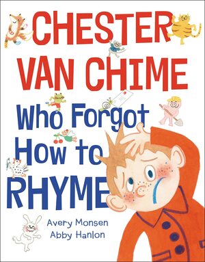 Chester van Chime Who Forgot How to Rhyme by Abby Hanlon, Avery Monsen