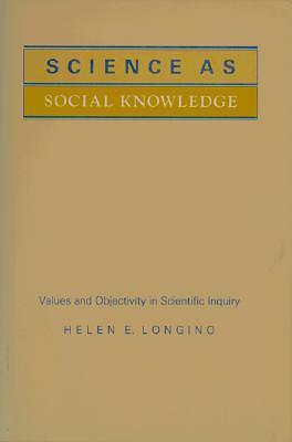 Science as Social Knowledge by Helen E. Longino, Helen E. Longino