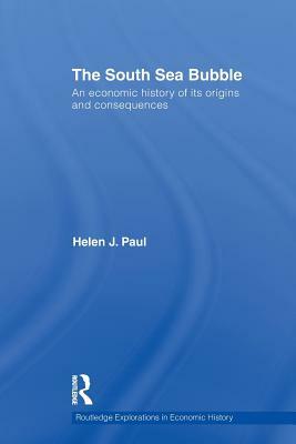 The South Sea Bubble: An Economic History of its Origins and Consequences. by Helen Paul