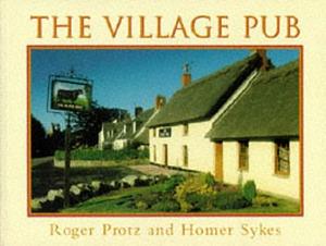 The Village Pub by Roger Protz, Homer W. Sykes