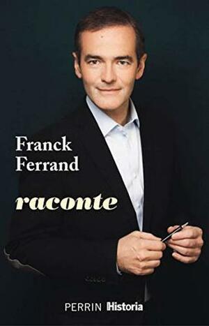 Franck Ferrand raconte by Franck Ferrand