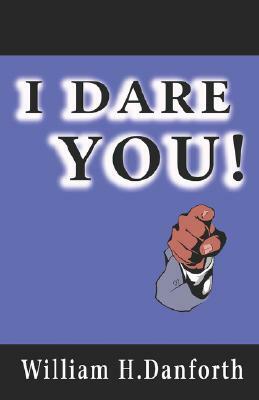 I Dare You! by William H. Danforth