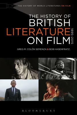 The History of British Literature on Film, 1895-2015 by Bob Hasenfratz, Greg M. Colón Semenza