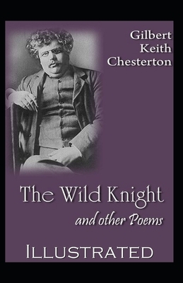 "The Wild Knight And Other Poems Illustrated" by G.K. Chesterton