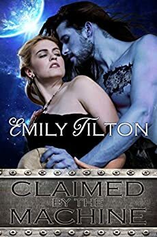 Claimed by the Machine by Emily Tilton