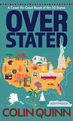 Overstated: A Coast-To-Coast Roast of the 50 States by Colin Quinn