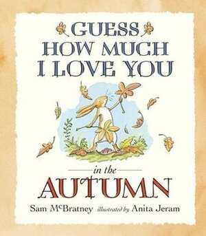 Guess How Much I Love You in the Autumn by Sam McBratney, Anita Jeram