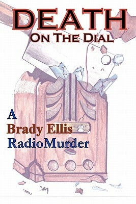 Death on the Dial: A Brady Ellis RadioMurder by Jim Brady