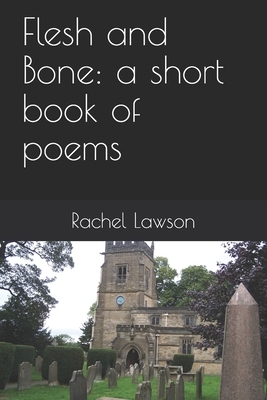 Flesh and Bone: a short book of poems by Rachel Lawson